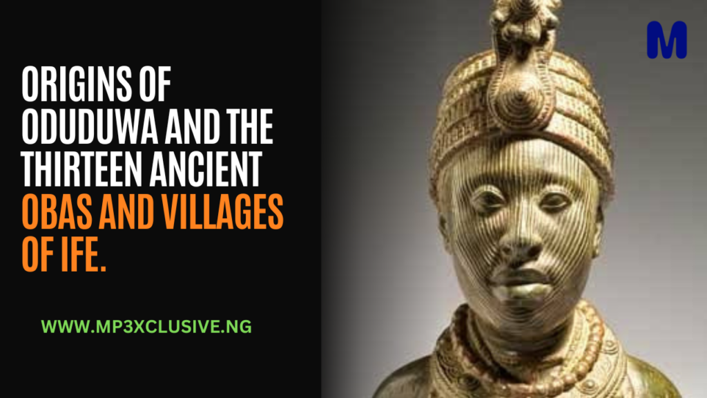 Origins Of Oduduwa And The Thirteen Ancient Obas And Villages Of Ife